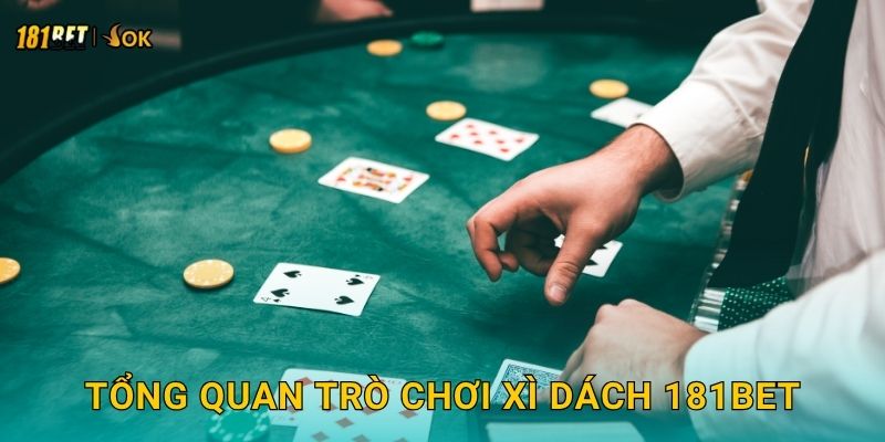 Tổng quan trò chơi Xì Dách 181bet