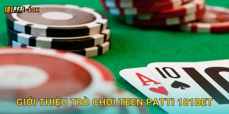 Giới thiệu trò chơi Teen Patti 181bet