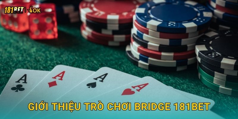 Giới thiệu trò chơi Bridge 181bet