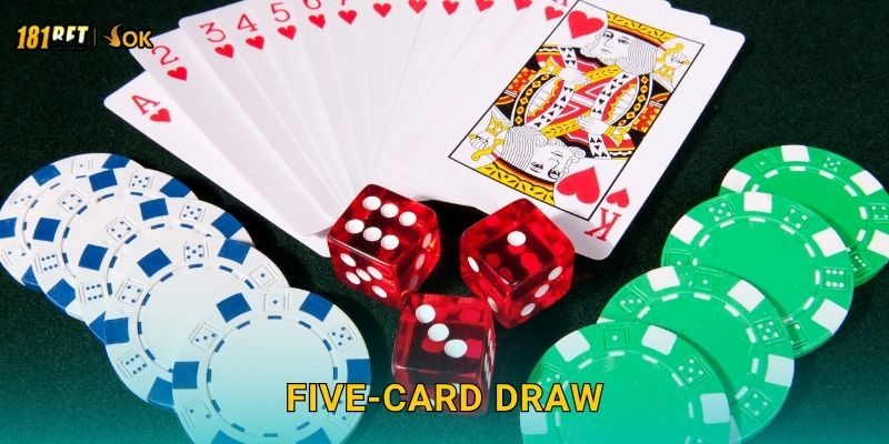 Five-Card Draw cổ điển – Cảm giác thực thụ tại 181bet