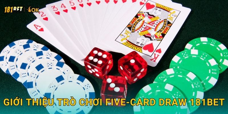Giới thiệu trò chơi Five-Card Draw 181bet