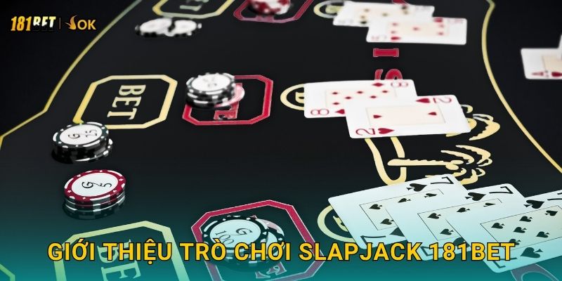 Giới thiệu trò chơi Slapjack 181bet