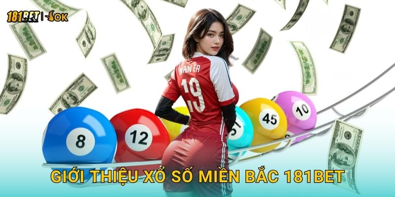 Giới thiệu xổ số miền Bắc 181bet