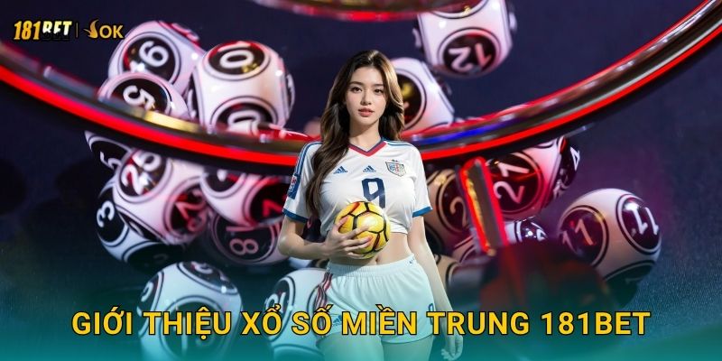 Giới thiệu xổ số miền Trung 181bet