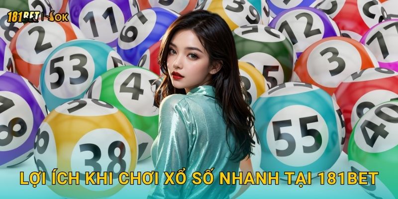 Lợi ích khi chơi xổ số nhanh tại 181bet