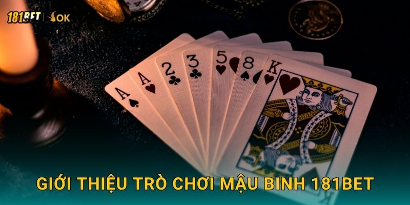 Giới thiệu trò chơi Mậu Binh 181bet