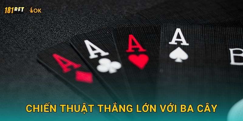 Chiến thuật thắng lớn với Ba Cây